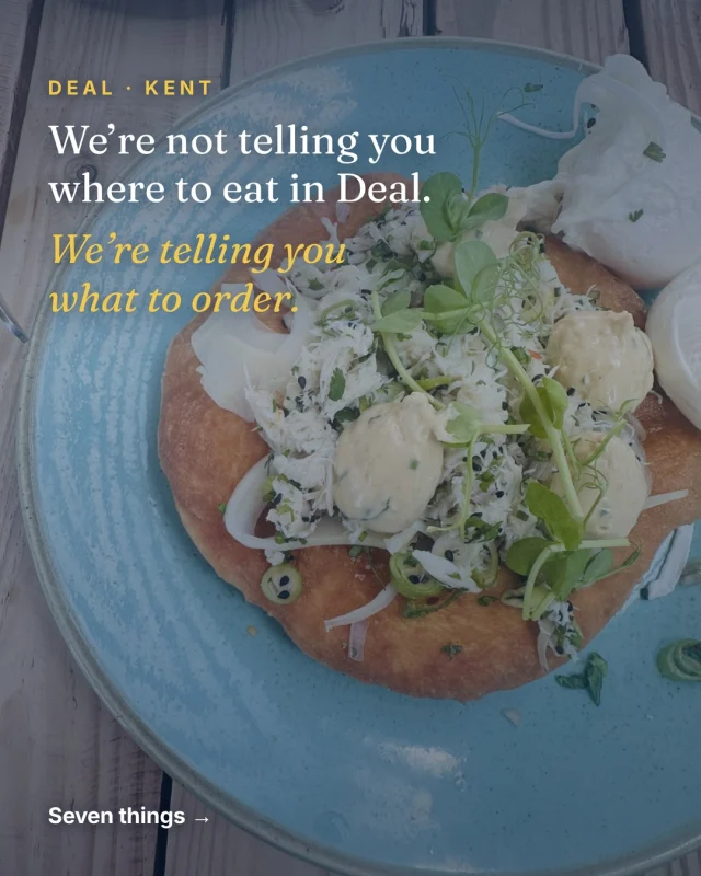 We’re not going to tell you where to eat in Deal.
We’re going to tell you what to order.

Last slide has all seven in one place. Save it for when you’re actually here. ➡️

@dealpierkitchen 

@thelanedeal 

@jenkinsandsonfishandgame 

@walmerfishandchips 

@popup_cafe 

@81beachstreet_deal 

@filbertsofdeal 

You will find us in these places as regulars and you can check our plates to ensure we truly are sharing with you the best of what we love. 

Why not share with us your personal favourites - just tag us in and we might just have to try that next time ☺️